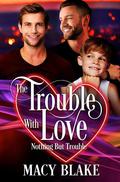 The Trouble with Love by Macy Blake