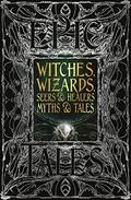 Witches, Wizards, Seers  Healers Myths  Tales: Epic Tales by Flame Tree Studio