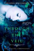 Through the Veil (Aisling Chronicles #1) by Colleen Halverson