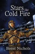 Stars Like Cold Fire by Brent Nichols