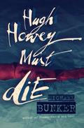 Hugh Howey Must Die! by Michael Bunker