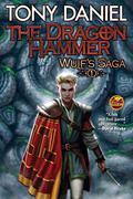 The Dragon Hammer (Wulf's Saga #1) by Tony Daniel