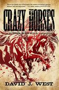 Crazy Horses: A Porter Rockwell Adventure by David J. West