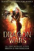 Dragon Wars (Slayers & Protectors #2) by Kristin D. Van Risseghem