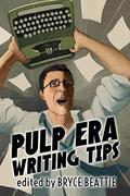 Pulp Era Writing Tips by Bryce Beattie