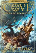 Gears of Revolution (Mysteries of Cove #2) by J. Scott Savage