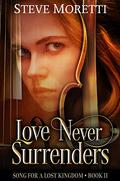 Song for a Lost Kingdom: Love Never Surrenders (Song For A Lost Kingdom #2) by Steve Moretti