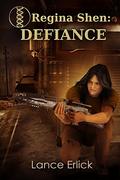 Defiance (Regina Shen #3) by Lance Erlick