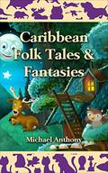 Caribbean Folk Tales & Fantasies by Michael Anthony
