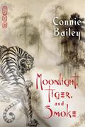 Moonlight, Tiger, and Smoke by Connie Bailey