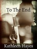 To the End by Kathleen Hayes