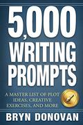 5,000 Writing Prompts: A Master List of Plot Ideas, Creative Exercises, and More by Bryn Donovan
