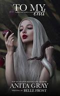 To My End: A Dark Vampire Short Story by Anita Gray