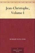 Jean-Christophe Volume I Dawn, Morning, Youth, Revolt by Romain Rolland