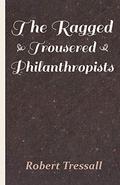 The Ragged Trousered Philanthropists  (1914) by Robert Tressell