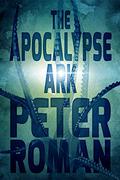 The Apocalypse Ark (The Book of Cross #3) by Peter Roman