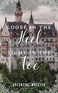 Loose in the Heel, Tight in the Toe by Valentine Wheeler