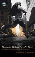 Queers Who Don’t Quit: A Collection of Queer Short Stories by G. Benson