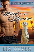 Mated to the Meerkat (Silver's Shifters #1) by Lia Silver