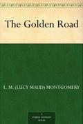 The Golden Road by L.M. Montgomery