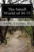 The Small World of M-75 by Ed M. Clinton Jr.