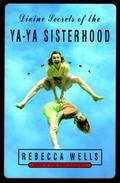 Divine Secrets of the Ya-Ya Sisterhood (Ya Yas #1) by Rebecca Wells