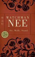 Sit, Walk, Stand: The Process of Christian Maturity by Watchman Nee