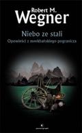 Niebo ze stali. Opowieści z meekhańskiego pogranicza (Opowieści z meekhańskiego pogranicza #3) by Robert M. Wegner