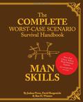 The Complete Worst-Case Scenario Survival Handbook: Man Skills by Joshua Piven