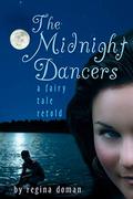 The Midnight Dancers  (A Fairy Tale Retold #4) by Regina Doman