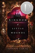 The Kingdom of Little Wounds by Susann Cokal