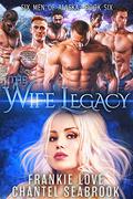 The Wife Legacy: Huxley (Six Men of Alaska #6) by Chantel Seabrook