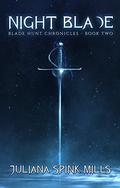Night Blade (Blade Hunt Chronicles #2) by Juliana Spink Mills