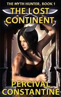 The Lost Continent (The Myth Hunter #1) by Percival Constantine