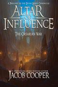 Altar of Influence: The Orsarian War (The Dying Lands Chronicle #0) by Jacob Cooper