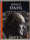 Lamb to the Slaughter and Other Stories by Roald Dahl