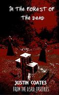 In the Forest of The Dead: From The D.S.R.D. Casefiles by Justin Coates