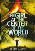 The Girl at the Center of the World by Austin Aslan