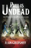 Paul Is Undead: The British Zombie Invasion by Alan Goldsher