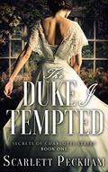 The Duke I Tempted (The Secrets of Charlotte Street #1) by Scarlett Peckham