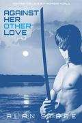Against Her Other Love (Against the Matriarchy #1) by Alan Stroe