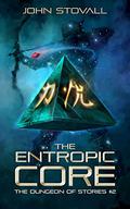 The Entropic Core (The Dungeon of Stories #2) by John Stovall