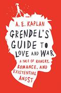 Grendel's Guide to Love and War by A.E. Kaplan, Ariel Kaplan
