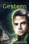 Firmament: Gestern (Firmament #5) by J. Grace Pennington