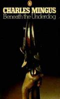 Beneath the Underdog by Charles Mingus
