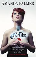 The Art of Asking; or, How I Learned to Stop Worrying and Let People Help by Amanda Palmer