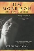 Jim Morrison: Life, Death, Legend by Stephen Davis