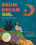 Drum Dream Girl: How One Girl's Courage Changed Music by Rafael López