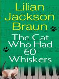 The Cat Who Had 60 Whiskers (The Cat Who... #29) by Lilian Jackson Braun
