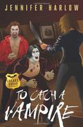 To Catch A Vampire by Jennifer Harlow